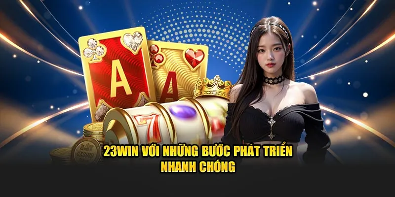 Thương hiệu 23win với những bước phát triển nhanh chóng