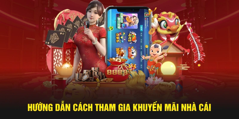 Hướng dẫn cách tham gia khuyến mãi nhà cái