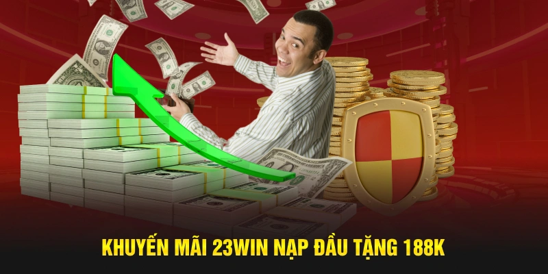 Khuyến mãi 23WIN nạp đầu tặng 188K