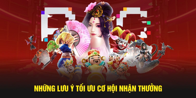 Những lưu ý tối ưu cơ hội nhận thưởng