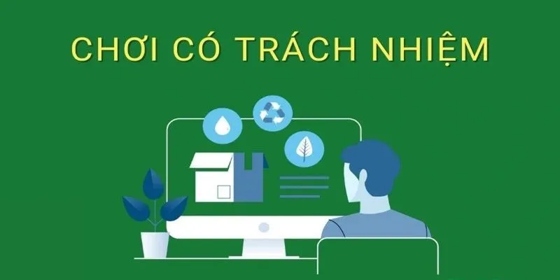 Quy định chơi có trách nhiệm giúp môi trường cá cược trở nên lành mạnh hơn