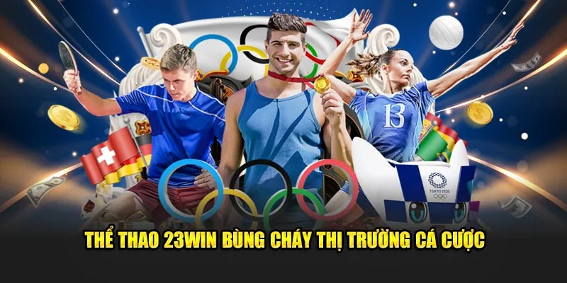 Thể thao 23win bùng cháy thị trường cá cược